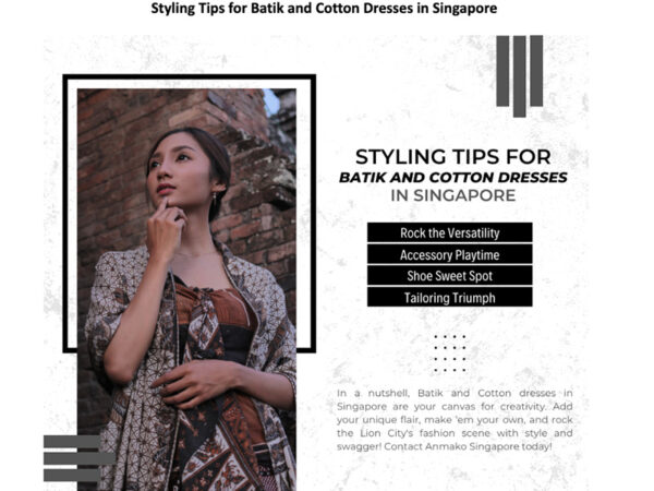 Styling Tips for Batik and Cotton Dresses in Singapore